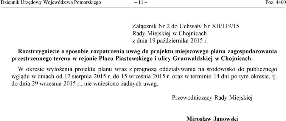 Grunwaldzkiej w Chojnicach. W okresie wyłożenia projektu planu wraz z prognozą oddziaływania na środowisko do publicznego wglądu w dniach od 17 sierpnia 2015 r.