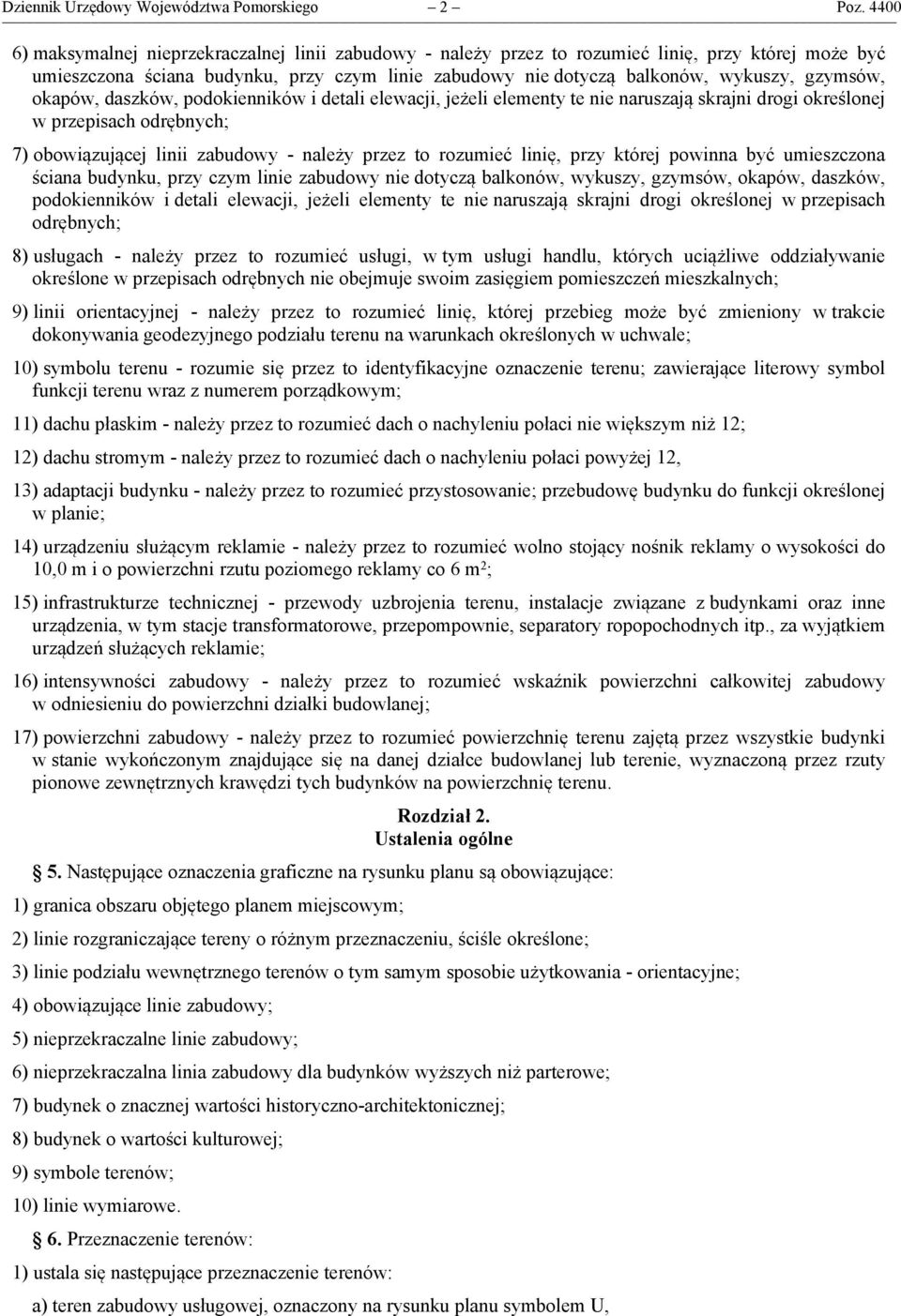 gzymsów, okapów, daszków, podokienników i detali elewacji, jeżeli elementy te nie naruszają skrajni drogi określonej w przepisach odrębnych; 7) obowiązującej linii zabudowy - należy przez to rozumieć