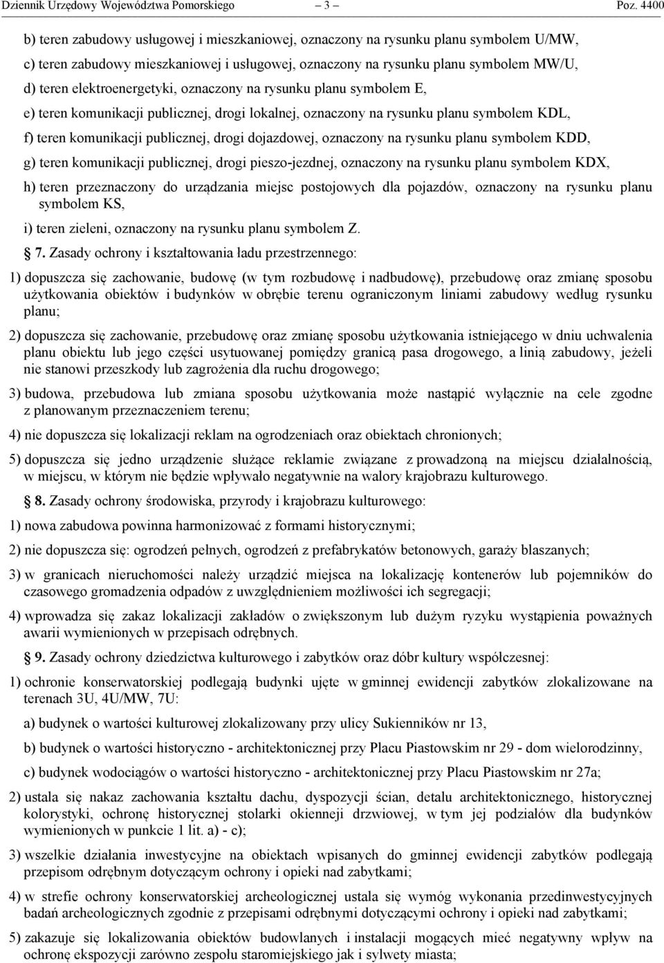 elektroenergetyki, oznaczony na rysunku planu symbolem E, e) teren komunikacji publicznej, drogi lokalnej, oznaczony na rysunku planu symbolem KDL, f) teren komunikacji publicznej, drogi dojazdowej,