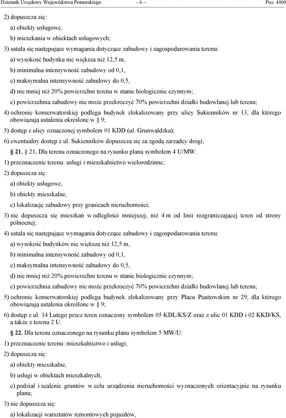 minimalna intensywność zabudowy od 0,1, c) maksymalna intensywność zabudowy do 0,5, d) nie mniej niż 20% powierzchni terenu w stanie biologicznie czynnym; e) powierzchnia zabudowy nie może