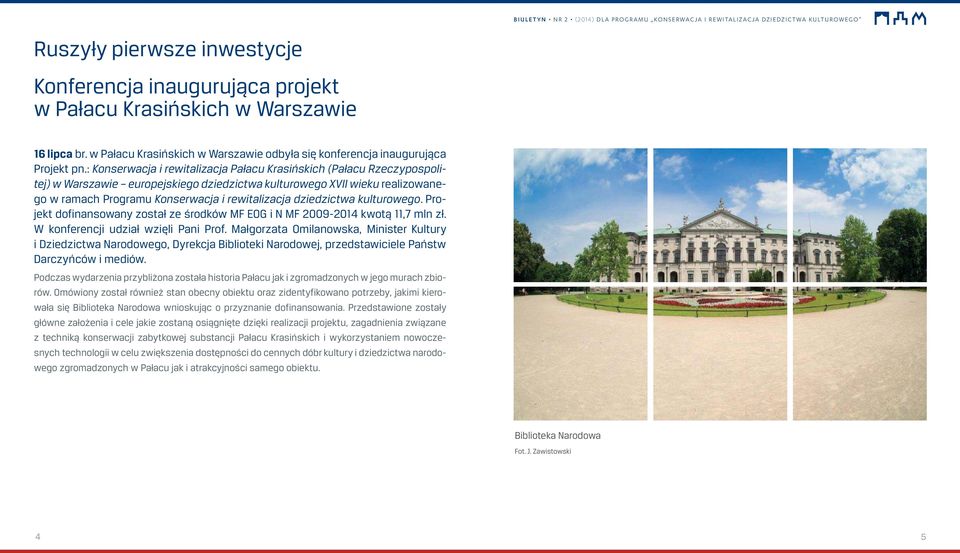 dziedzictwa kulturowego. Projekt dofinansowany został ze środków MF EOG i N MF 2009-2014 kwotą 11,7 mln zł. W konferencji udział wzięli Pani Prof.