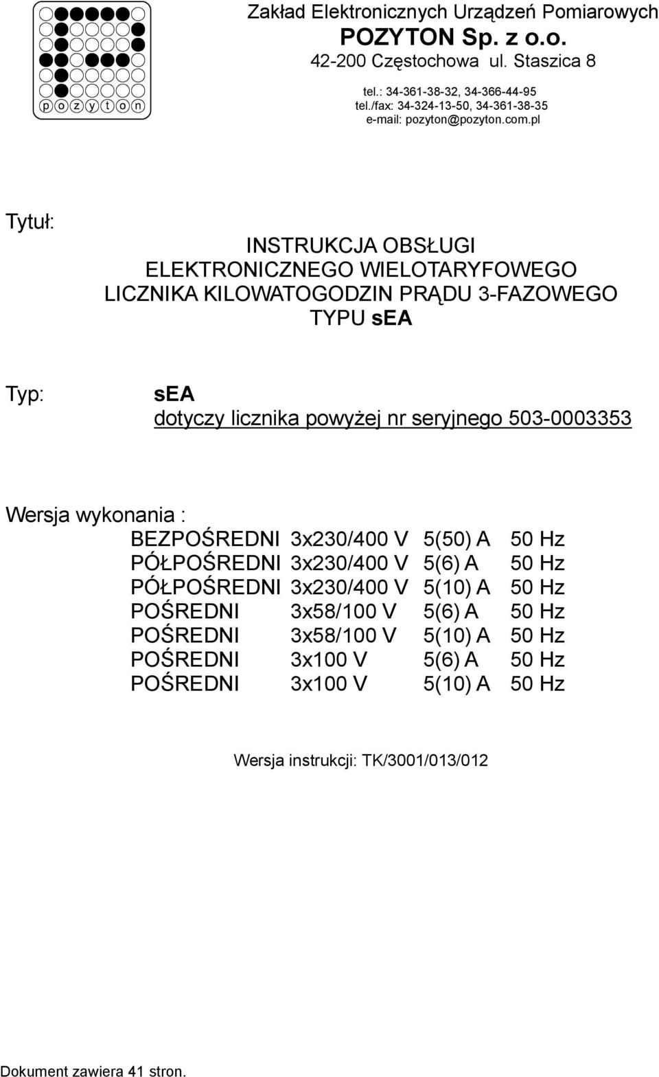 pl Tytuł: INSTRUKCJA OBSŁUGI ELEKTRONICZNEGO WIELOTARYFOWEGO LICZNIKA KILOWATOGODZIN PRĄDU 3-FAZOWEGO TYPU sea Typ: sea dotyczy licznika powyŝej nr seryjnego 503-0003353