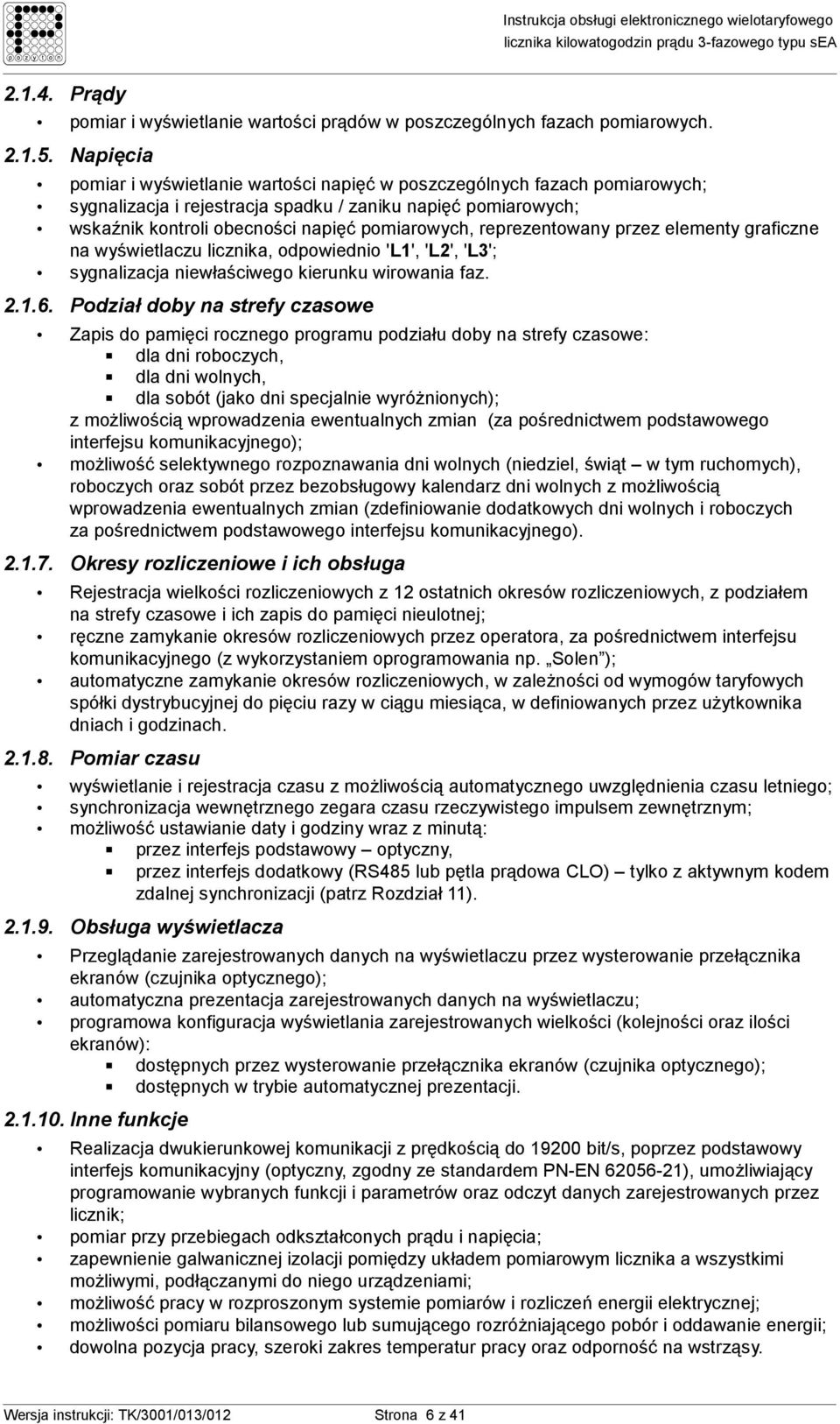 reprezentowany przez elementy graficzne na wyświetlaczu licznika, odpowiednio 'L1', 'L2', 'L3'; sygnalizacja niewłaściwego kierunku wirowania faz. 2.1.6.