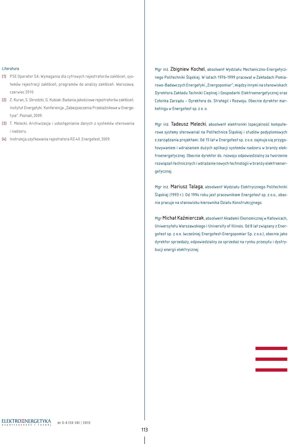 Melecki: Archiwizacja i udostępnianie danych z systemów sterowania i nadzoru. [4] Instrukcja użytkowania rejestratora RZ-40. Energotest, 2009. Mgr inż.