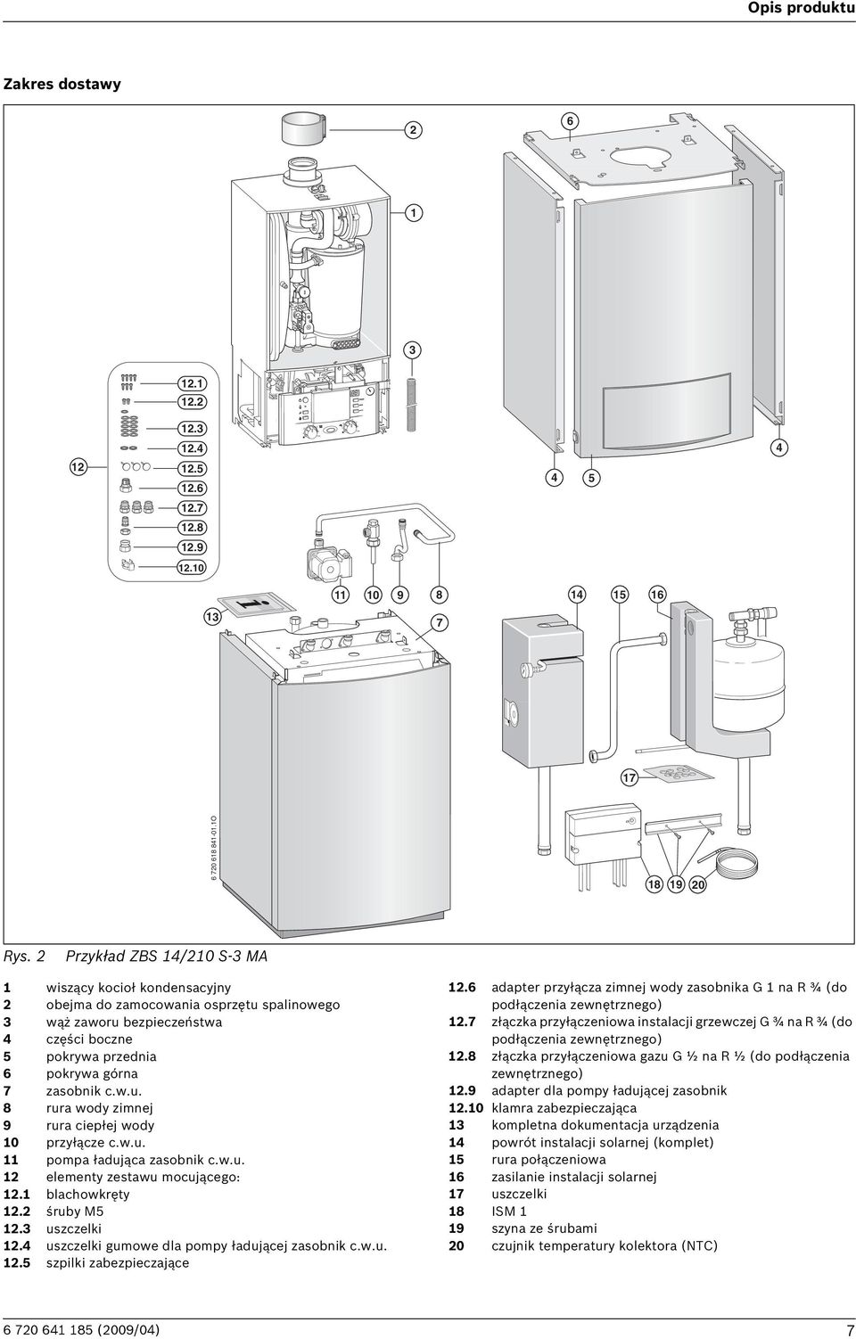 w.u. 11 pompa ładująca zasobnik c.w.u. 12 elementy zestawu mocującego: 12.1 blachowkręty 12.2 śruby M5 12.3 uszczelki 12.4 uszczelki gumowe dla pompy ładującej zasobnik c.w.u. 12.5 szpilki zabezpieczające 12.