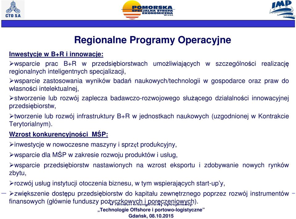 przedsiębiorstw, tworzenie lub rozwój infrastruktury B+R w jednostkach naukowych (uzgodnionej w Kontrakcie Terytorialnym).