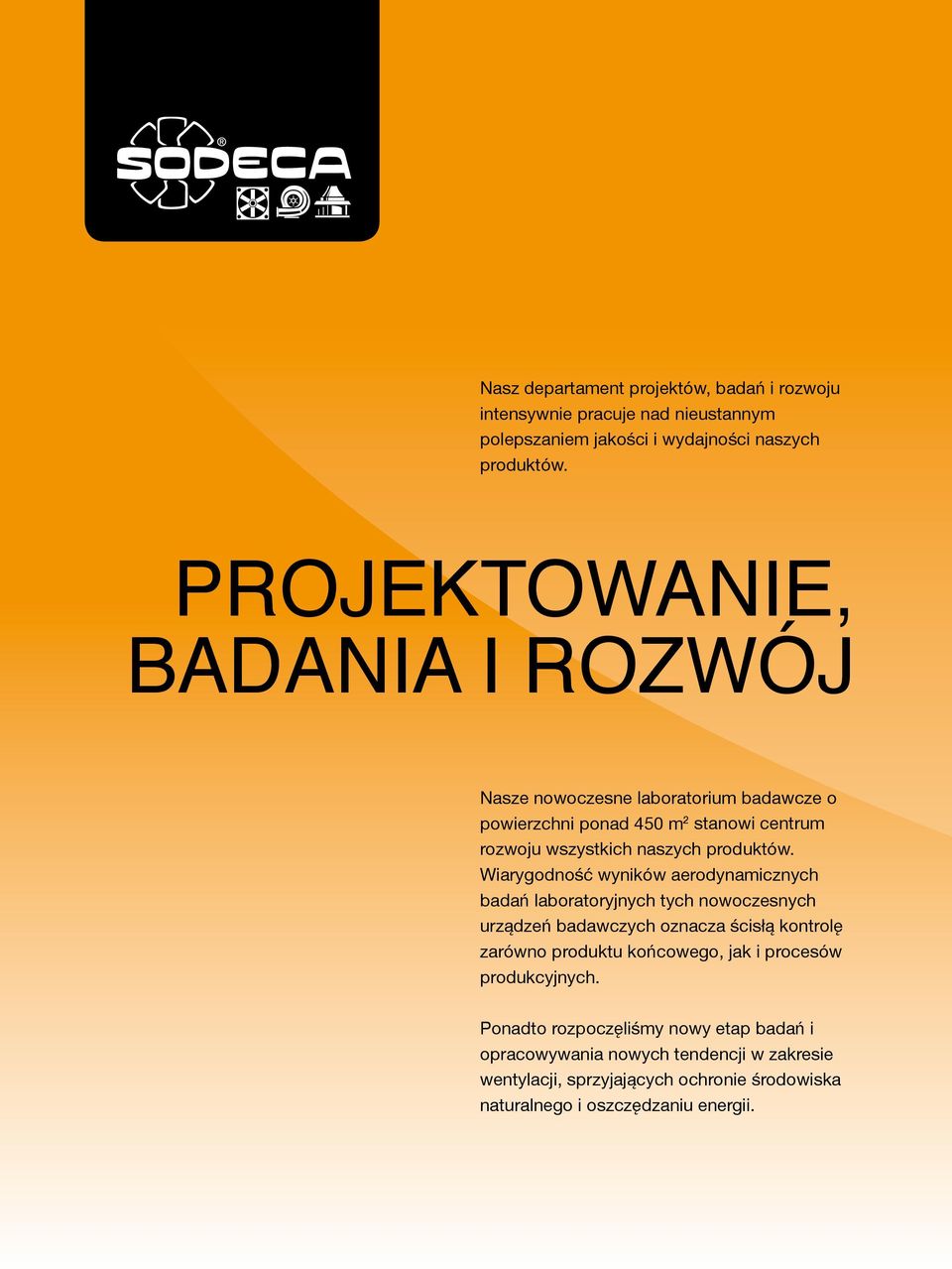 Wiarygodność wyników aerodynamicznych badań laboratoryjnych tych nowoczesnych urządzeń badawczych oznacza ścisłą kontrolę zarówno produktu końcowego, jak i