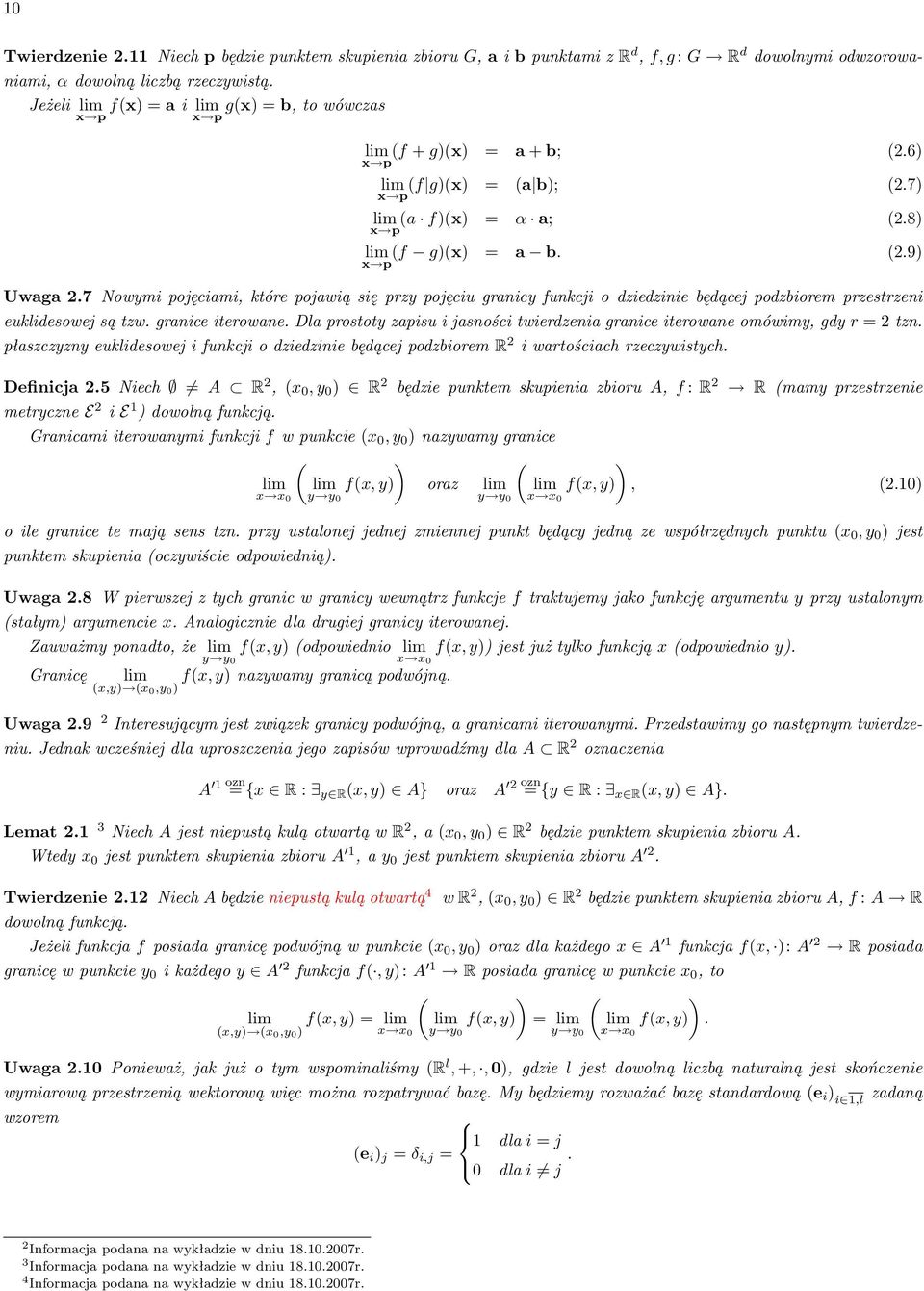7 Nowymi pojęciami, które pojawią się przy pojęciu granicy funkcji o dziedzinie będącej podzbiorem przestrzeni euklidesowej są tzw. granice iterowane.