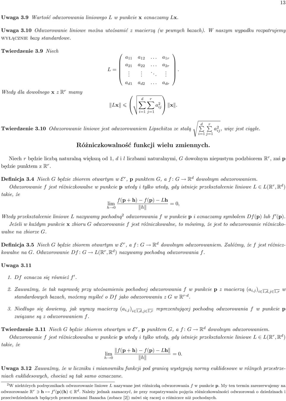 d Twierdzenie 3.10 Odwzorowanie liniowe jest odwzorowaniem Lipschitza ze stałą r i=1 j=1 Różniczkowalność funkcji wielu zmiennych. a 2 ij, więc jest ciągłe.