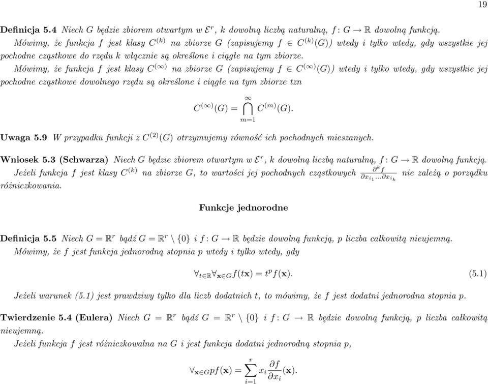 Mówimy, że funkcja f jest klasy C ( ) na zbiorze G (zapisujemy f C ( ) (G)) wtedy i tylko wtedy, gdy wszystkie jej pochodne cząstkowe dowolnego rzędu są określone i ciągłe na tym zbiorze tzn C ( )