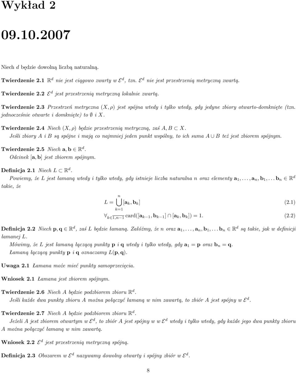 4 Niech (, ρ) będzie przestrzenią metryczną, zaś, B. Jeśli zbiory i B są spójne i mają co najmniej jeden punkt wspólny, to ich suma B też jest zbiorem spójnym. Twierdzenie 2.5 Niech a, b R d.