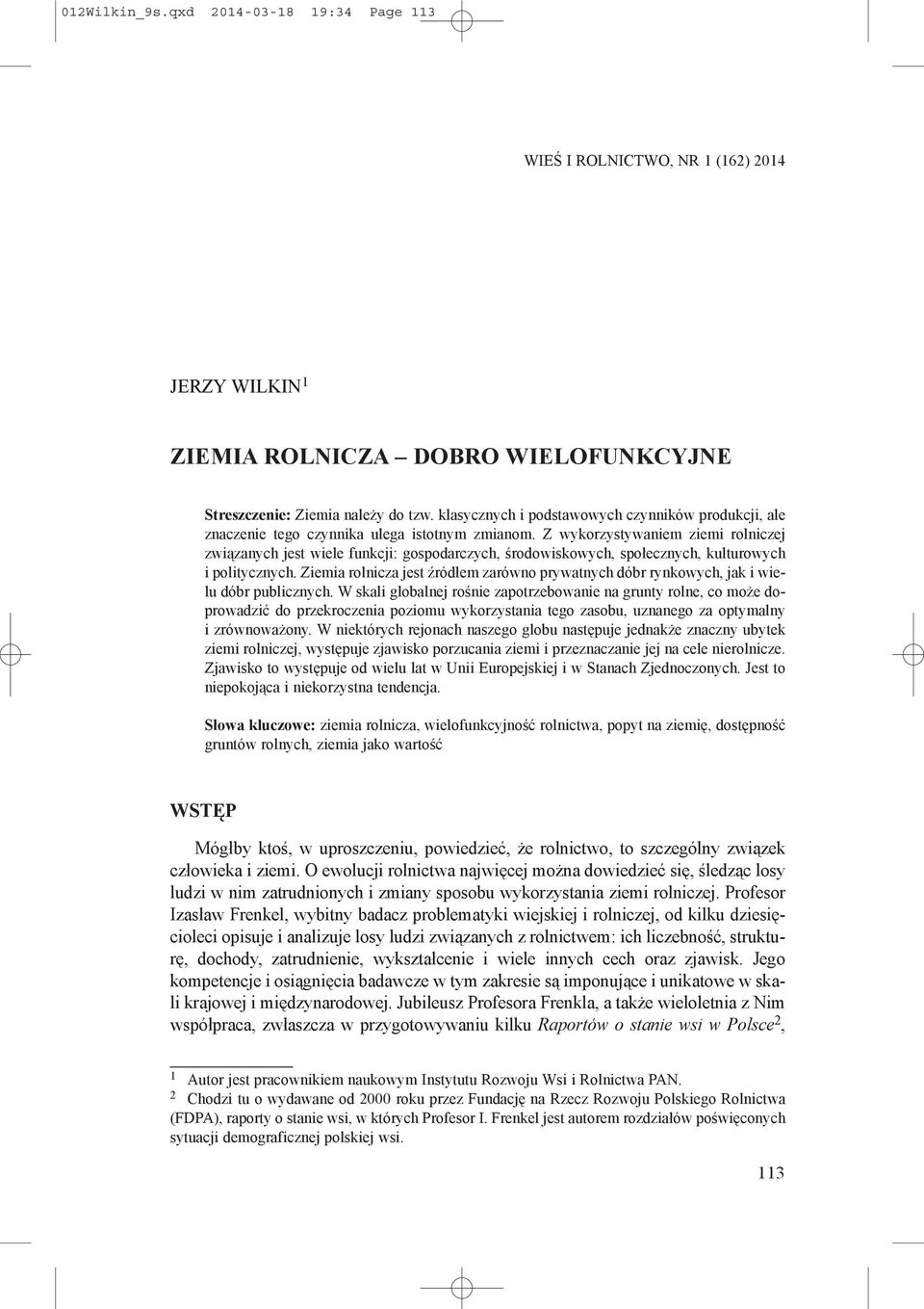 Z wykorzystywaniem ziemi rolniczej związanych jest wiele funkcji: gospodarczych, środowiskowych, społecznych, kulturowych i politycznych.