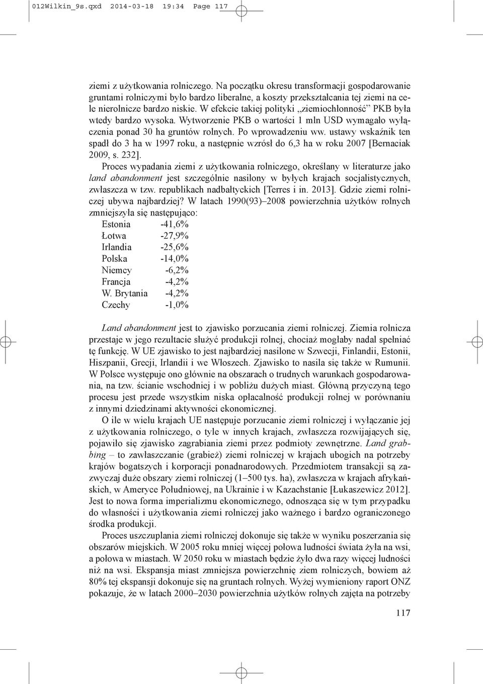 W efekcie takiej polityki ziemiochłonność PKB była wtedy bardzo wysoka. Wytworzenie PKB o wartości 1 mln USD wymagało wyłączenia ponad 30 ha gruntów rolnych. Po wprowadzeniu ww.