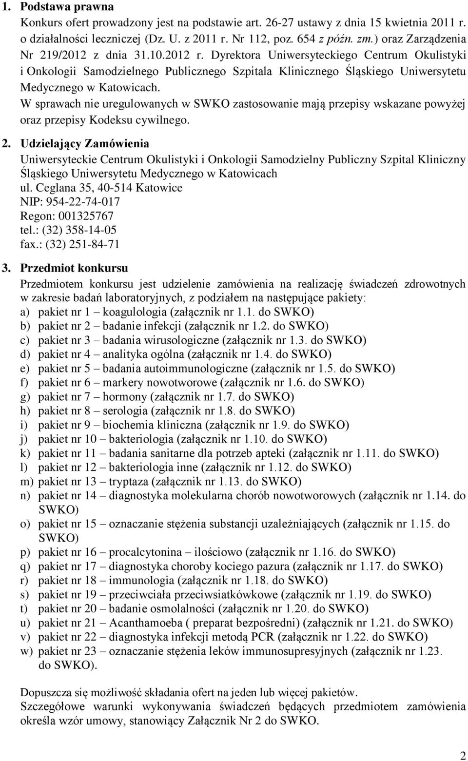 Dyrektora Uniwersyteckiego Centrum Okulistyki i Onkologii Samodzielnego Publicznego Szpitala Klinicznego Śląskiego Uniwersytetu Medycznego w Katowicach.