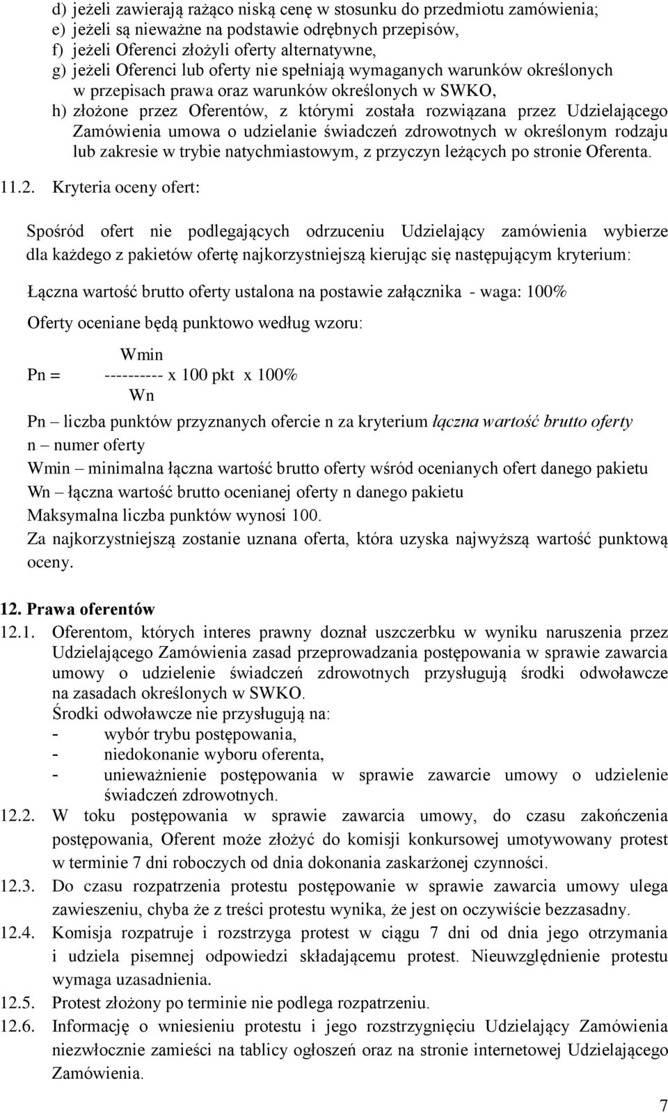 umowa o udzielanie świadczeń zdrowotnych w określonym rodzaju lub zakresie w trybie natychmiastowym, z przyczyn leżących po stronie Oferenta. 11.2.