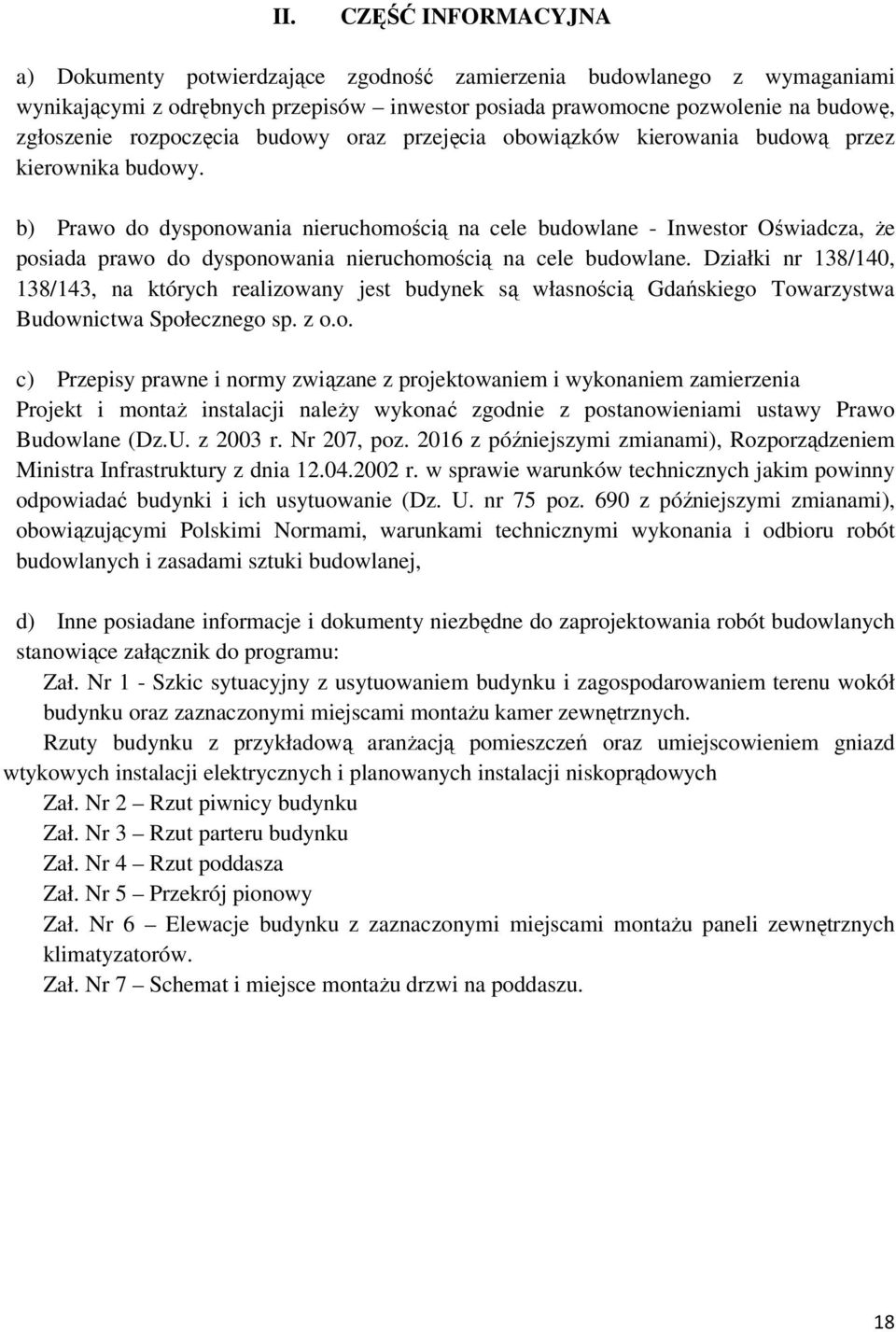 b) Prawo do dysponowania nieruchomością na cele budowlane - Inwestor Oświadcza, że posiada prawo do dysponowania nieruchomością na cele budowlane.