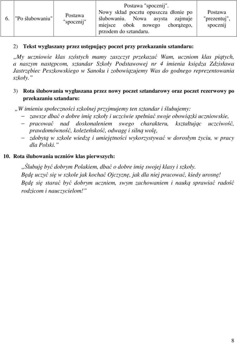 sztandar Szkoły Podstawowej nr 4 imienia księdza Zdzisława Jastrzębiec Peszkowskiego w Sanoku i zobowiązujemy Was do godnego reprezentowania szkoły.