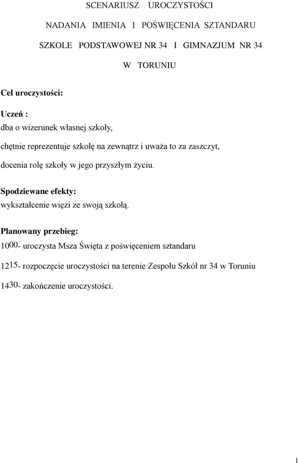 rolę szkoły w jego przyszłym życiu. Spodziewane efekty: wykształcenie więzi ze swoją szkołą.