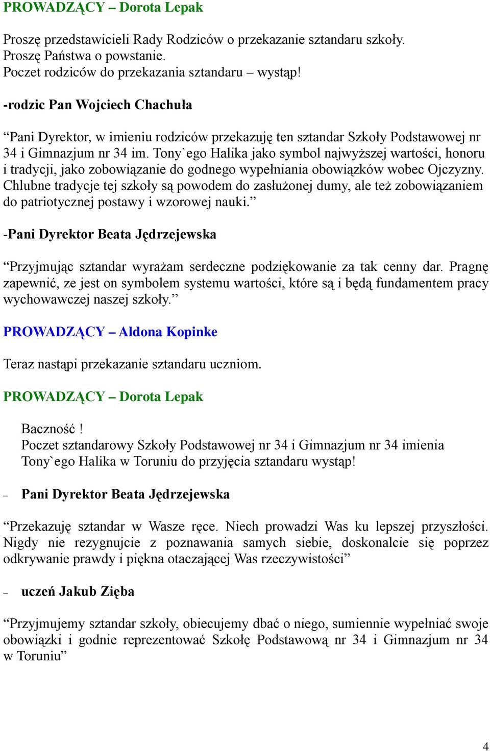 Tony`ego Halika jako symbol najwyższej wartości, honoru i tradycji, jako zobowiązanie do godnego wypełniania obowiązków wobec Ojczyzny.