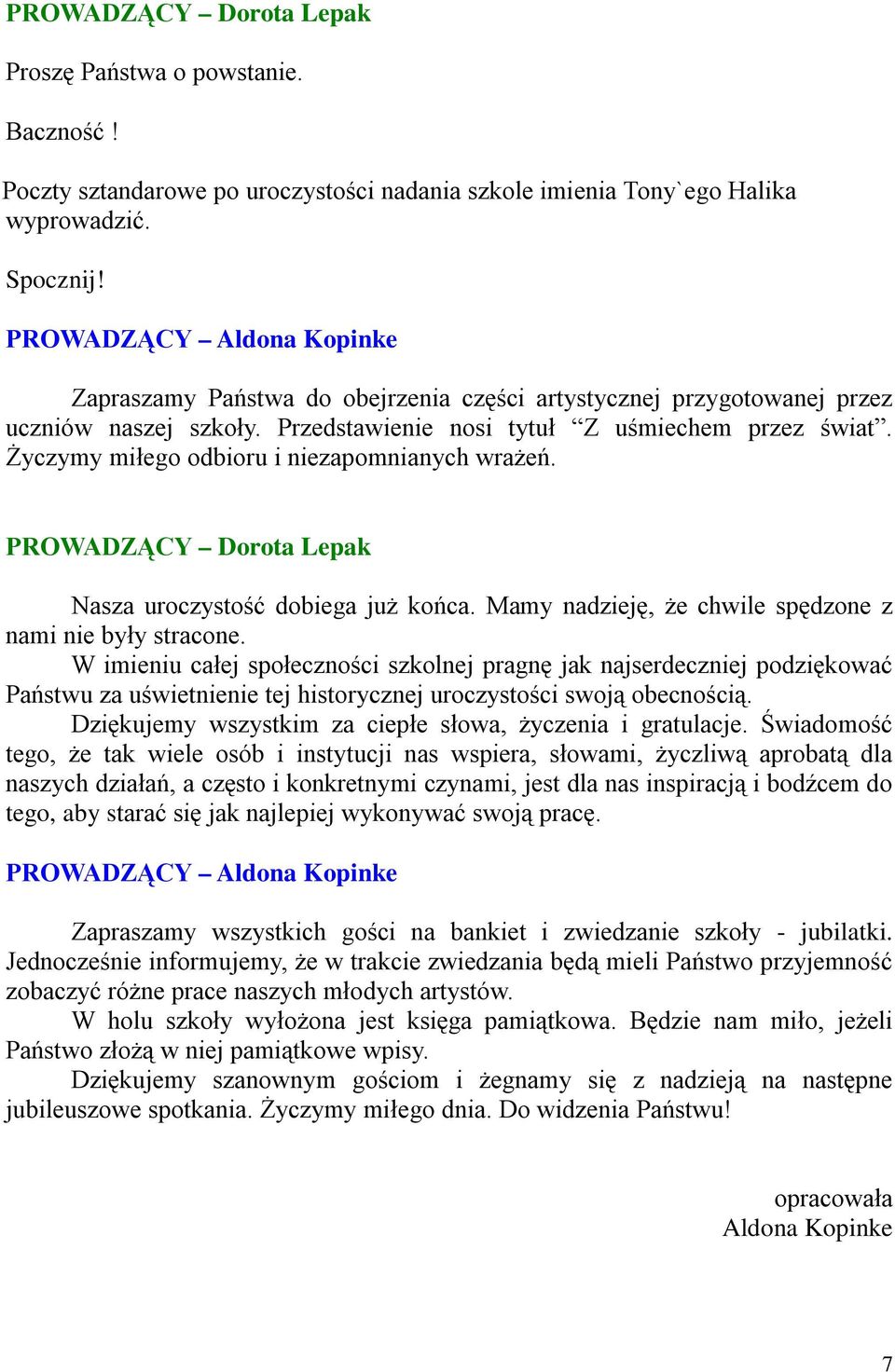 Nasza uroczystość dobiega już końca. Mamy nadzieję, że chwile spędzone z nami nie były stracone.