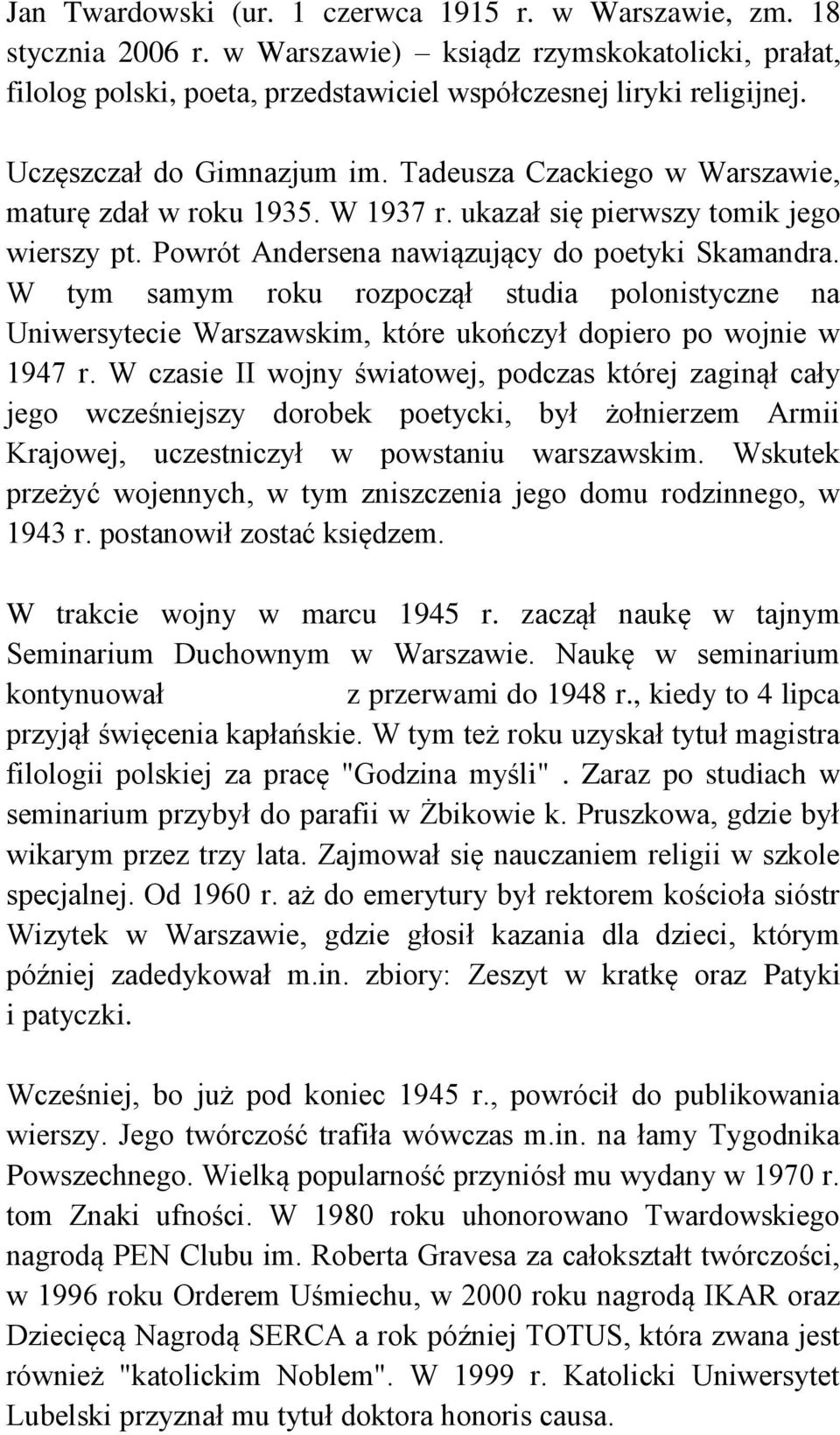 W tym samym roku rozpoczął studia polonistyczne na Uniwersytecie Warszawskim, które ukończył dopiero po wojnie w 1947 r.