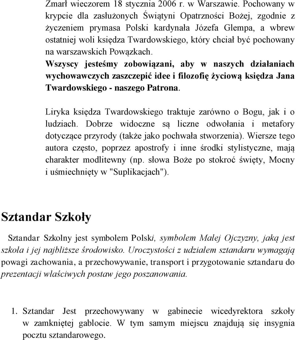 warszawskich Powązkach. Wszyscy jesteśmy zobowiązani, aby w naszych działaniach wychowawczych zaszczepić idee i filozofię życiową księdza Jana Twardowskiego - naszego Patrona.