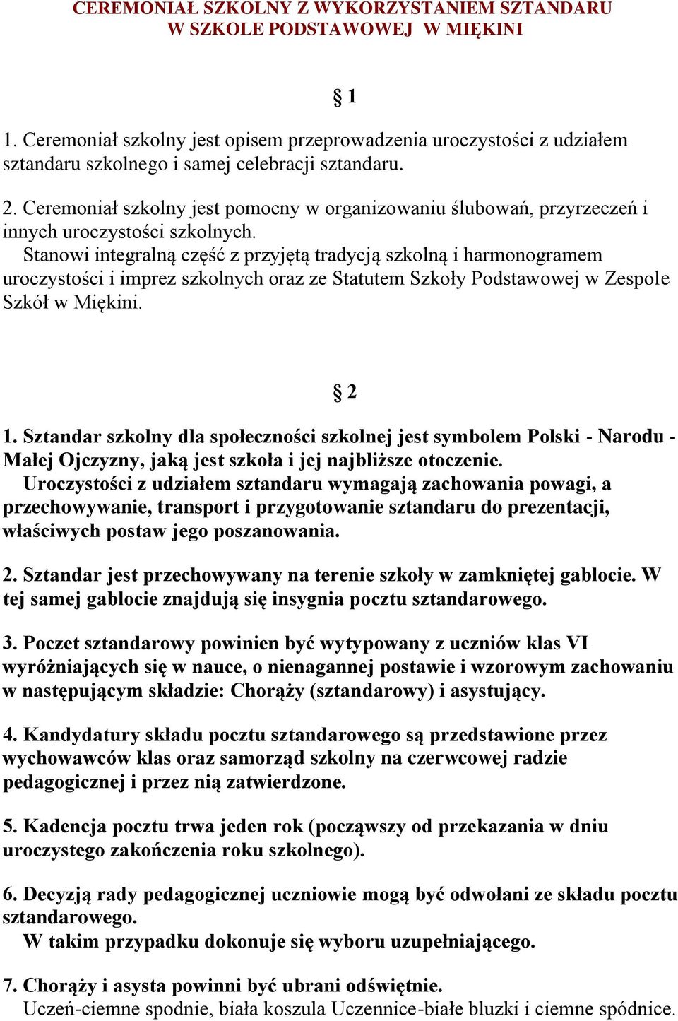 Stanowi integralną część z przyjętą tradycją szkolną i harmonogramem uroczystości i imprez szkolnych oraz ze Statutem Szkoły Podstawowej w Zespole Szkół w Miękini. 2 1.