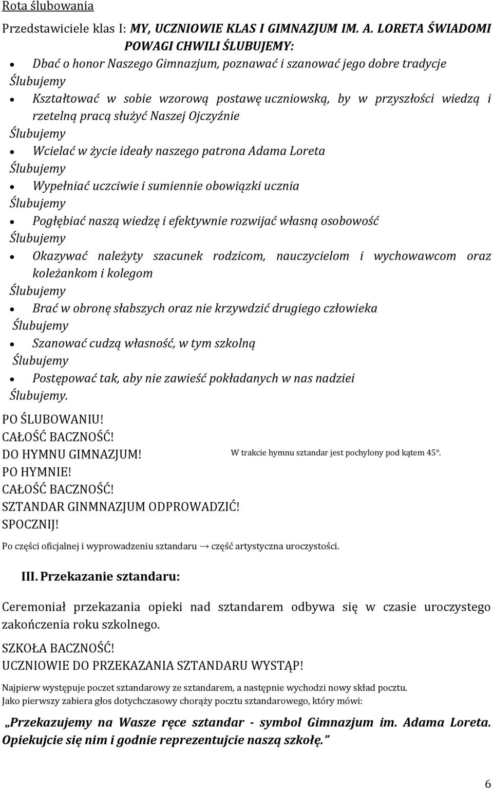 pracą służyć Naszej Ojczyźnie Wcielać w życie ideały naszego patrona Adama Loreta Wypełniać uczciwie i sumiennie obowiązki ucznia Pogłębiać naszą wiedzę i efektywnie rozwijać własną osobowość