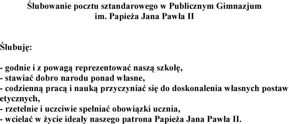 dobro narodu ponad własne, - codzienną pracą i nauką przyczyniać się do doskonalenia własnych