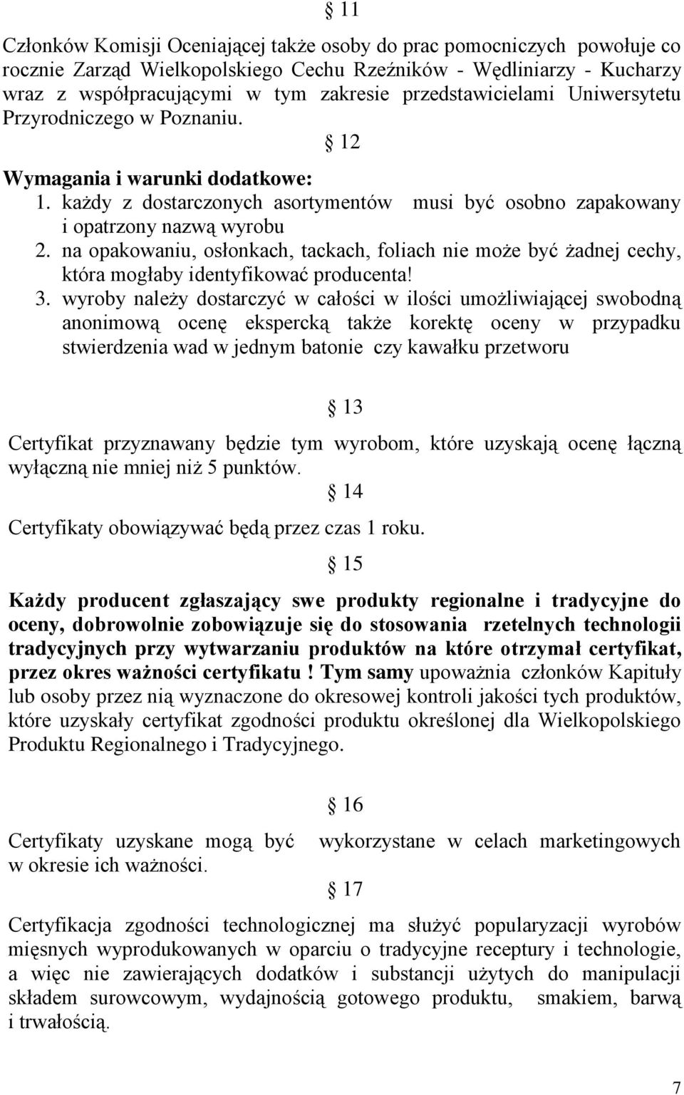 na opakowaniu, osłonkach, tackach, foliach nie może być żadnej cechy, która mogłaby identyfikować producenta! 3.