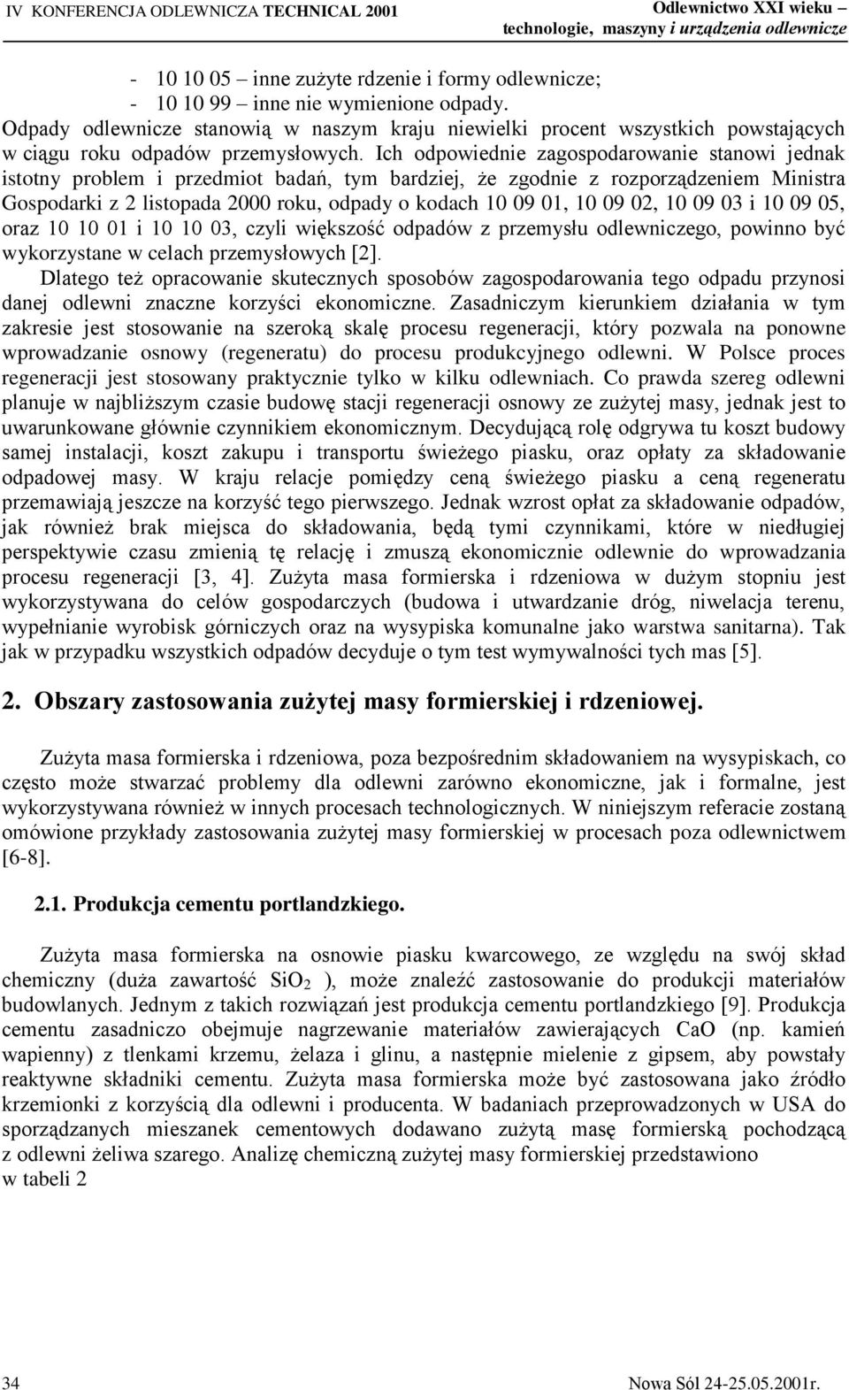 Ich odpowiednie zagospodarowanie stanowi jednak istotny problem i przedmiot badań, tym bardziej, że zgodnie z rozporządzeniem Ministra Gospodarki z 2 listopada 2000 roku, odpady o kodach 10 09 01, 10