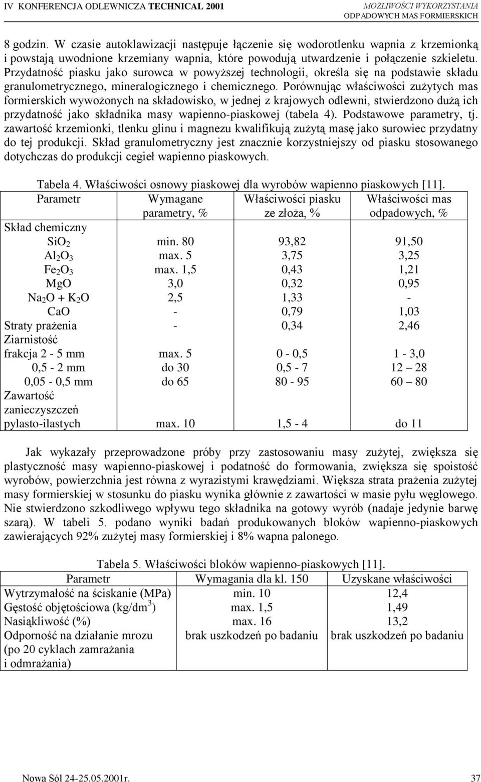 Przydatność piasku jako surowca w powyższej technologii, określa się na podstawie składu granulometrycznego, mineralogicznego i chemicznego.