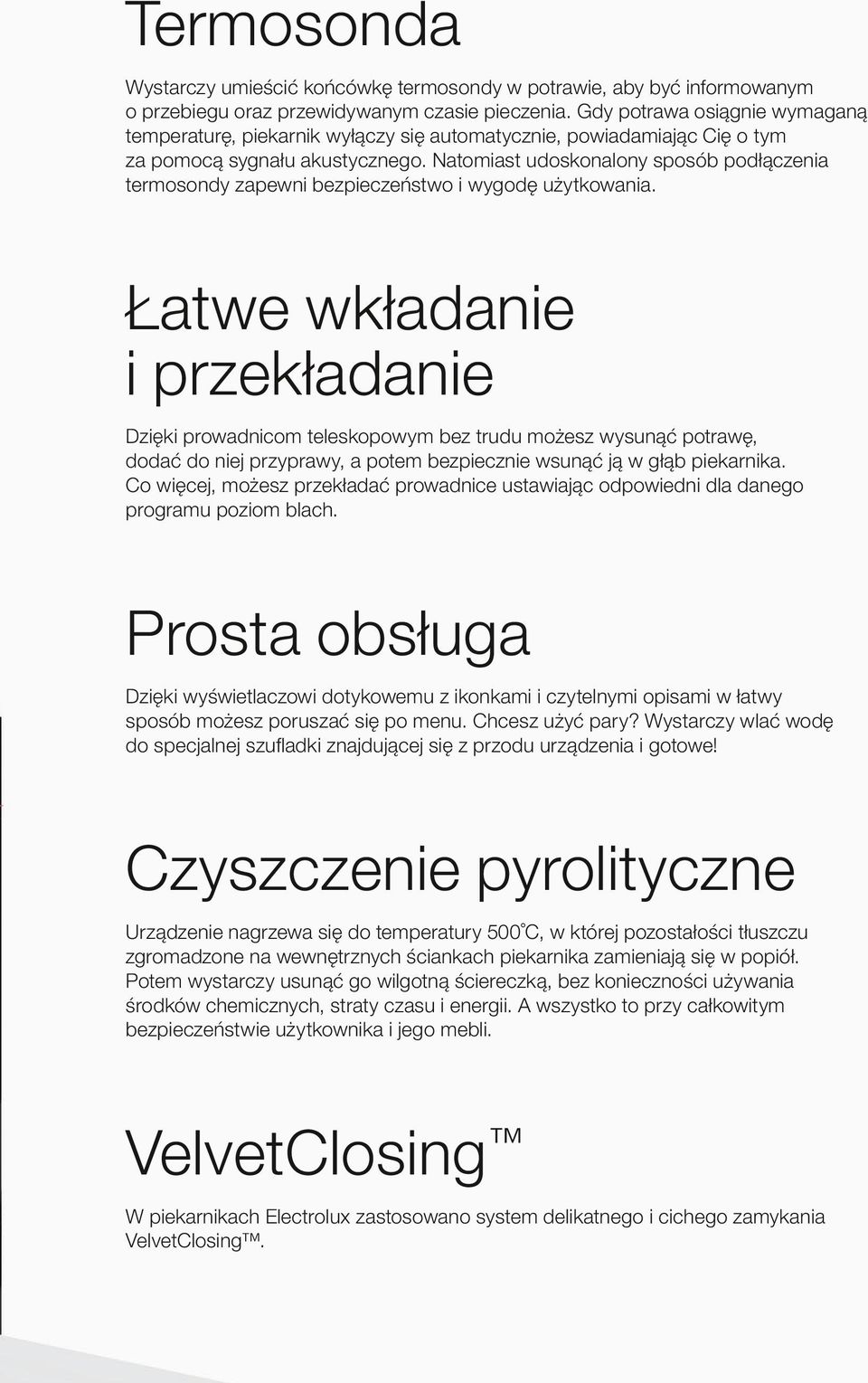 Natomiast udoskonalony sposób podłączenia termosondy zapewni bezpieczeństwo i wygodę użytkowania.