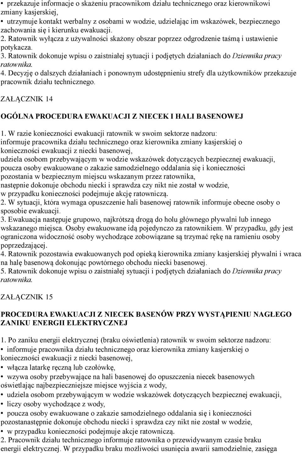 Ratownik dokonuje wpisu o zaistniałej sytuacji i podjętych działaniach do Dziennika pracy ratownika. 4.