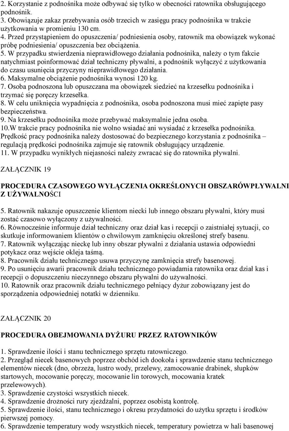 Przed przystąpieniem do opuszczenia/ podniesienia osoby, ratownik ma obowiązek wykonać próbę podniesienia/ opuszczenia bez obciążenia. 5.