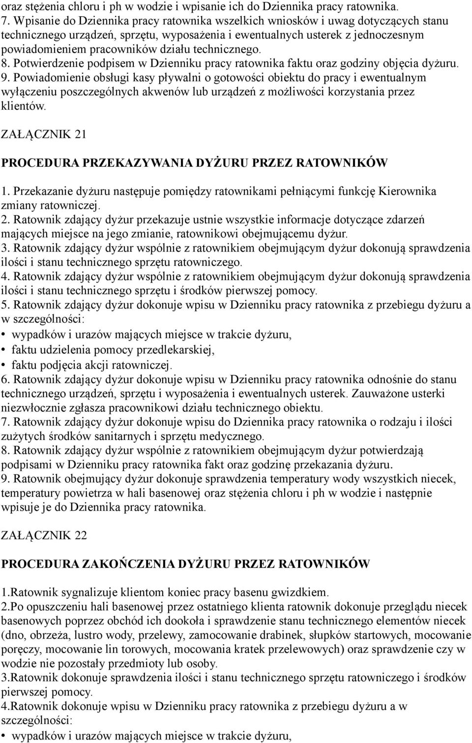 technicznego. 8. Potwierdzenie podpisem w Dzienniku pracy ratownika faktu oraz godziny objęcia dyżuru. 9.