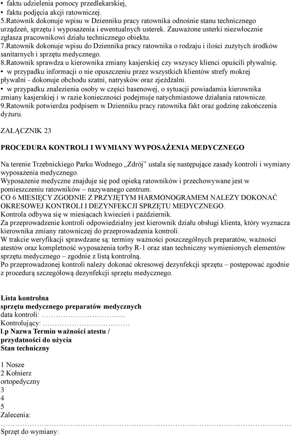 Zauważone usterki niezwłocznie zgłasza pracownikowi działu technicznego obiektu. 7.