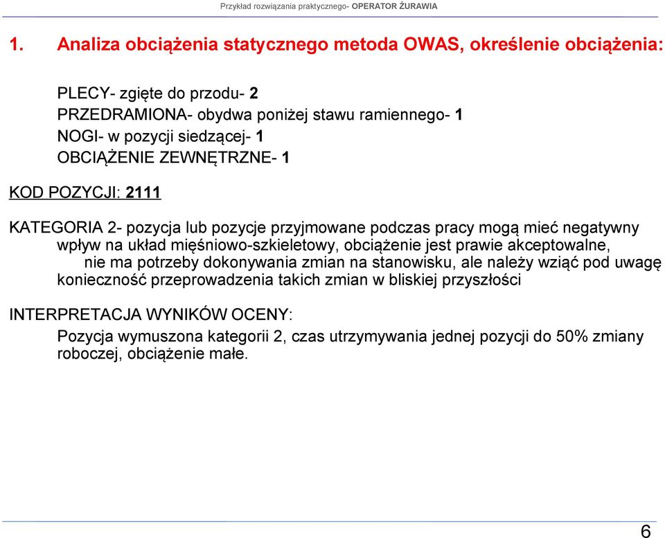 mięśniowo-szkieletowy, obciążenie jest prawie akceptowalne, nie ma potrzeby dokonywania zmian na stanowisku, ale należy wziąć pod uwagę konieczność