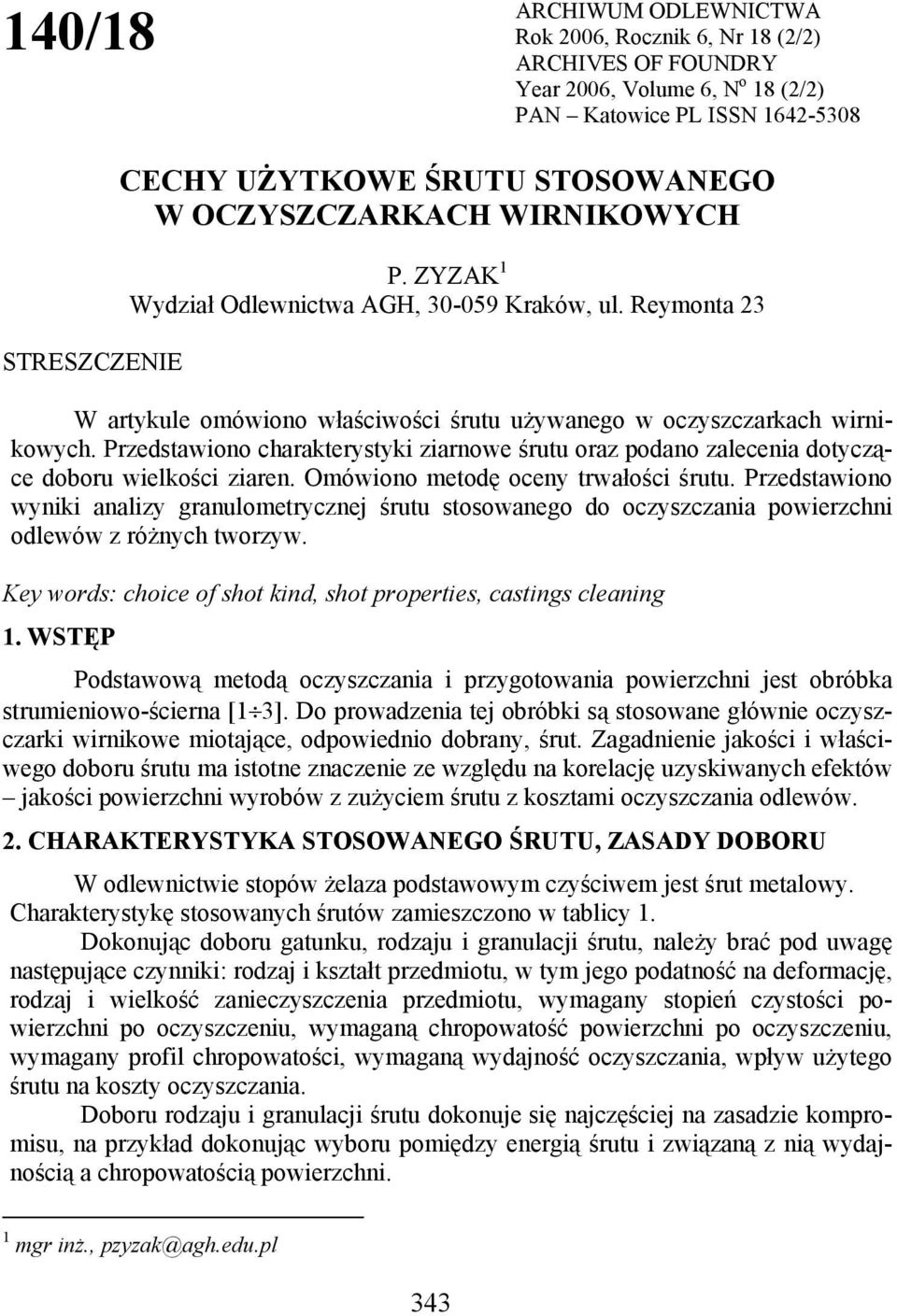 Przedstawiono charakterystyki ziarnowe oraz podano zalecenia dotyczące doboru wielkości ziaren. Omówiono metodę oceny trwałości.