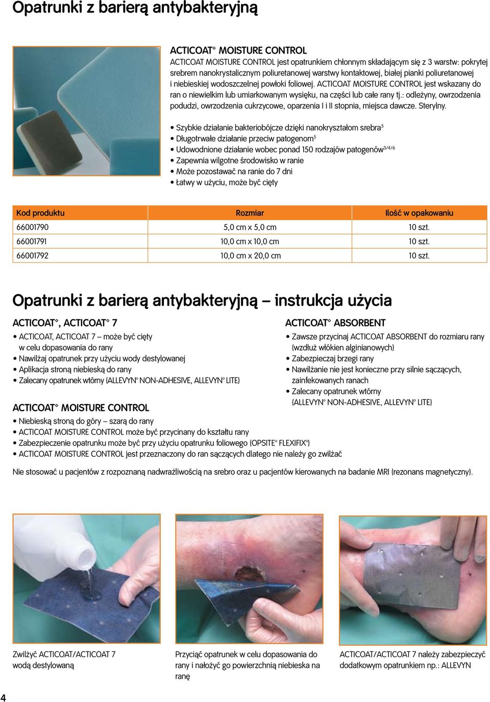 Acticoat Moisture Control jest wskazany do ran o niewielkim lub umiarkowanym wysięku, na części lub całe rany tj.