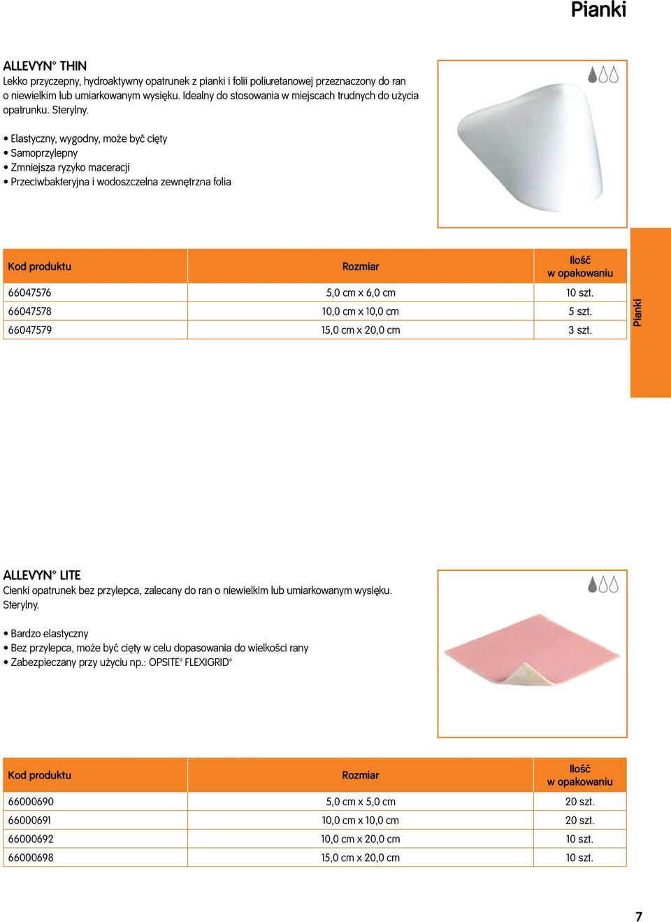 Elastyczny, wygodny, może być cięty Samoprzylepny Zmniejsza ryzyko maceracji Przeciwbakteryjna i wodoszczelna zewnętrzna folia 66047576 5,0 cm x 6,0 cm 10 szt. 66047578 10,0 cm x 10,0 cm 5 szt.