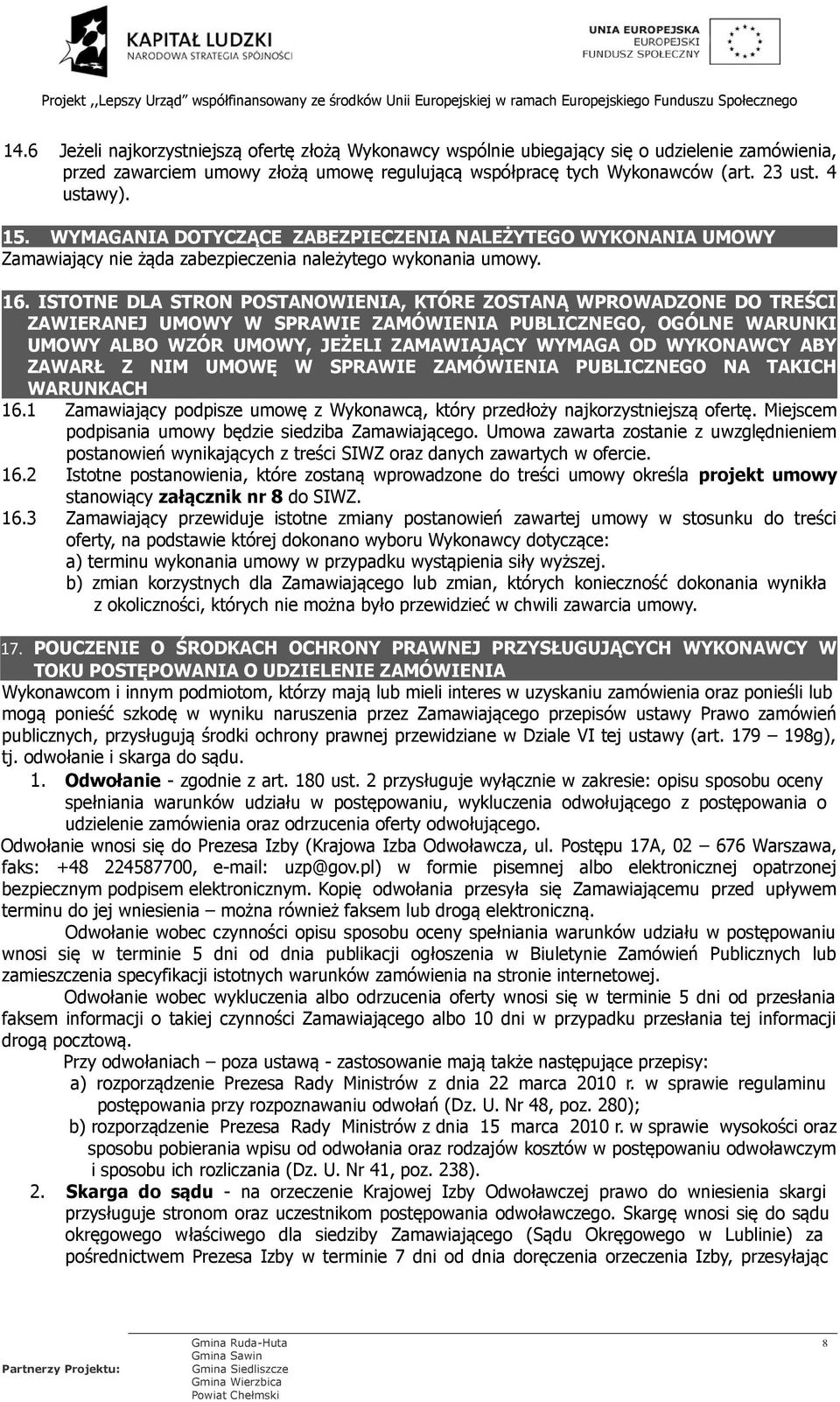 ISTOTNE DLA STRON POSTANOWIENIA, KTÓRE ZOSTANĄ WPROWADZONE DO TREŚCI ZAWIERANEJ UMOWY W SPRAWIE ZAMÓWIENIA PUBLICZNEGO, OGÓLNE WARUNKI UMOWY ALBO WZÓR UMOWY, JEŻELI ZAMAWIAJĄCY WYMAGA OD WYKONAWCY