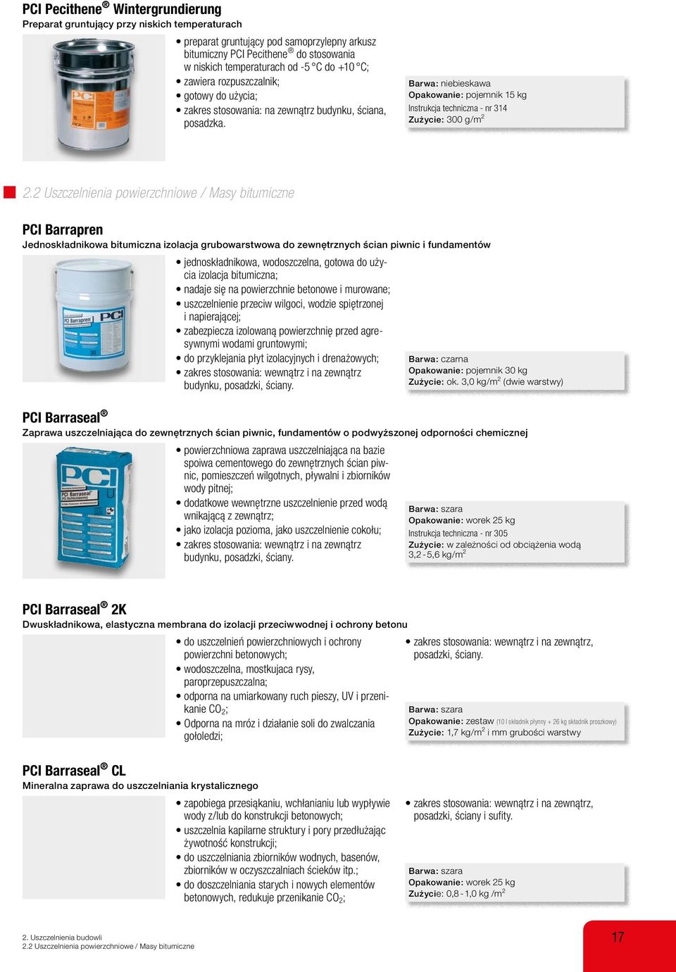 Barwa: niebieskawa Opakowanie: pojemnik 15 kg Instrukcja techniczna - nr 314 Zużycie: 300 g/m 2 2.