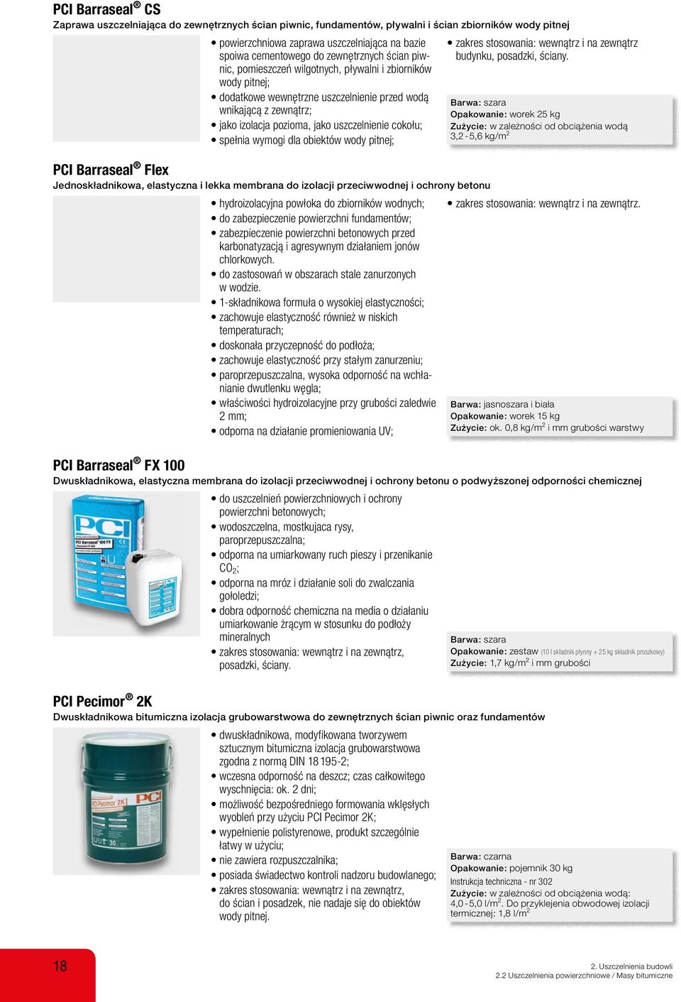 cokołu; spełnia wymogi dla obiektów wody pitnej; PCI Barraseal Flex Jednoskładnikowa, elastyczna i lekka membrana do izolacji przeciwwodnej i ochrony betonu hydroizolacyjna powłoka do zbiorników