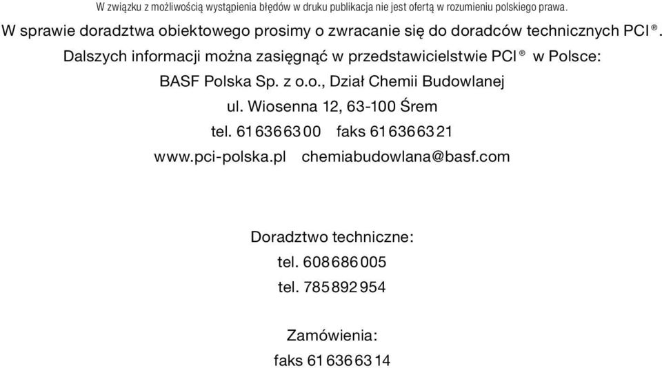 Dalszych informacji można zasięgnąć w przedstawicielstwie PCI w Polsce: BASF Polska Sp. z o.o., Dział Chemii Budowlanej ul.