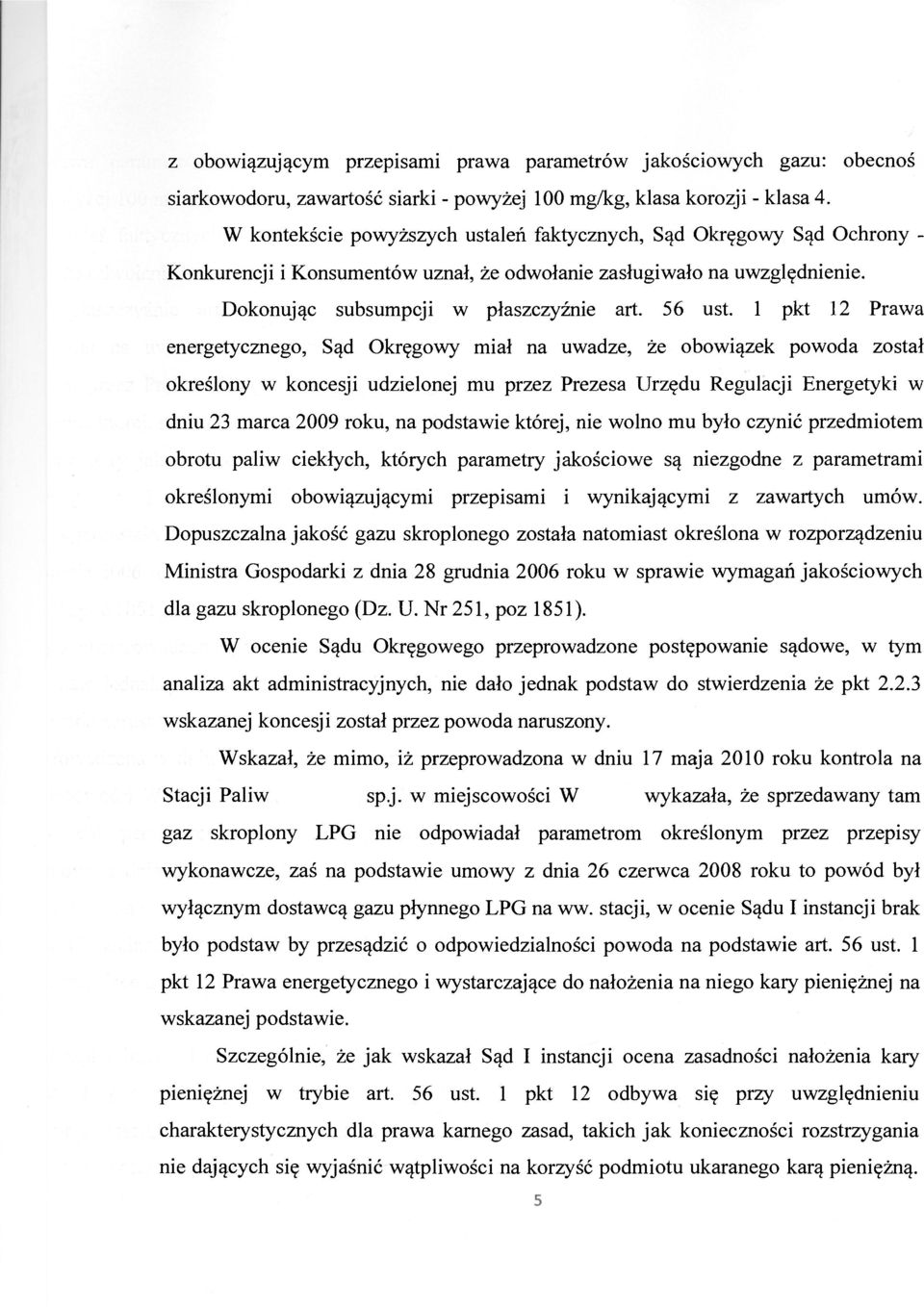 ciekłych, których parametry jakościowe są niezgodne z parametrami Dopuszczalna jakość gazu skroplonego została natomiast określona w rozporządzeniu Ministra Gospodarki z dnia 28 grudnia 2006 roku w