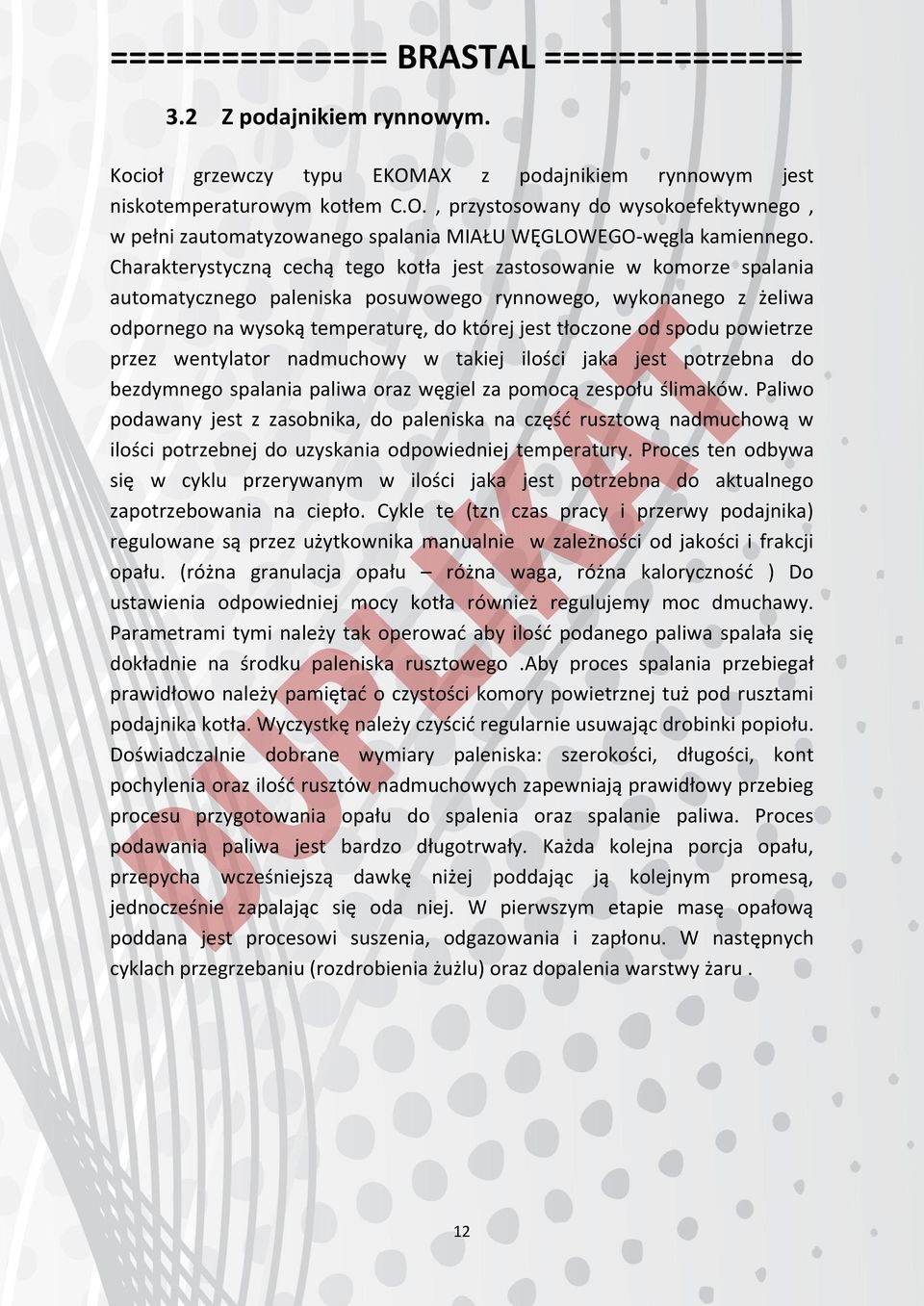 spodu powietrze przez wentylator nadmuchowy w takiej ilości jaka jest potrzebna do bezdymnego spalania paliwa oraz węgiel za pomocą zespołu ślimaków.