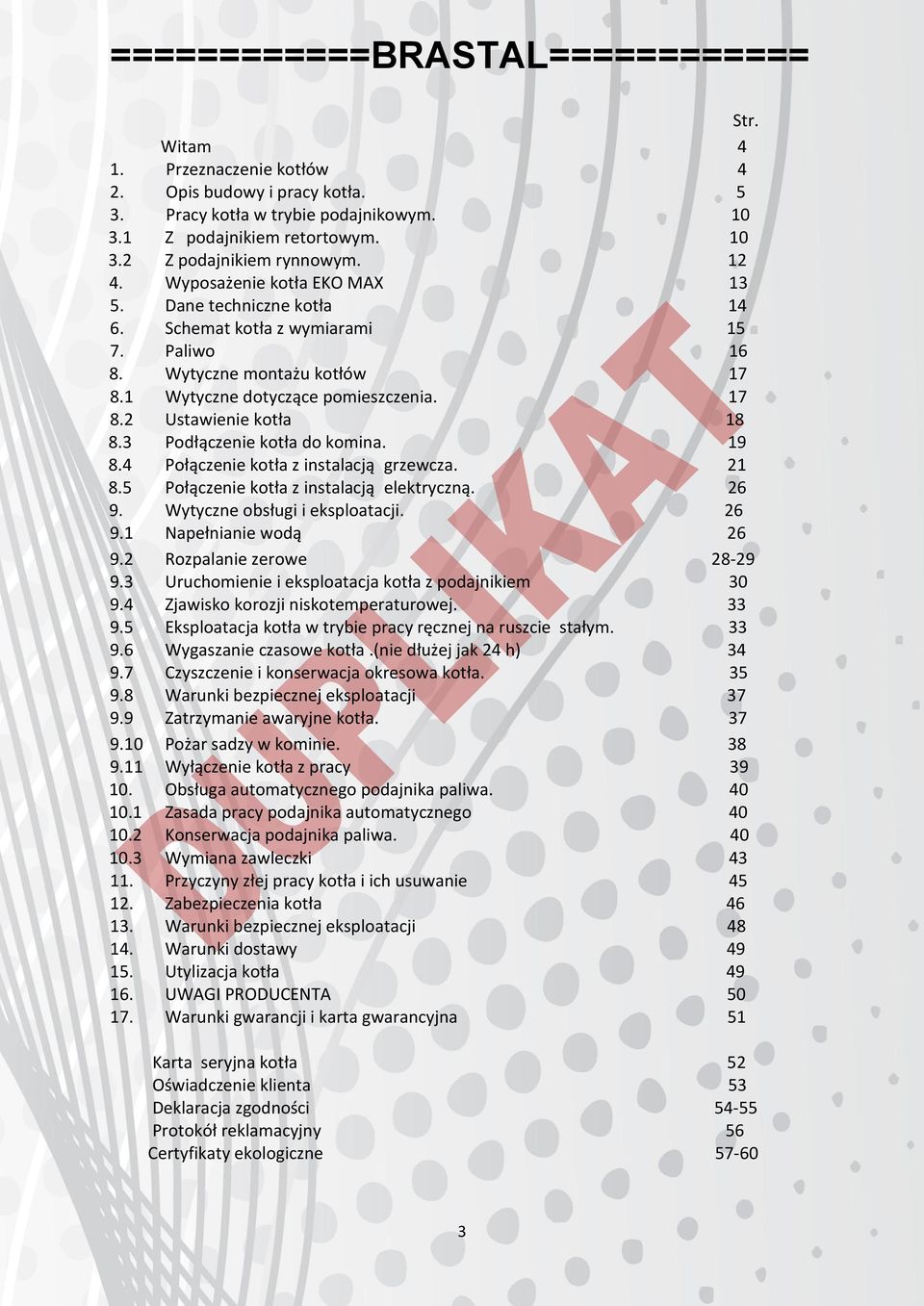 3 Podłączenie kotła do komina. 19 8.4 Połączenie kotła z instalacją grzewcza. 21 8.5 Połączenie kotła z instalacją elektryczną. 26 9. Wytyczne obsługi i eksploatacji. 26 9.1 Napełnianie wodą 26 9.