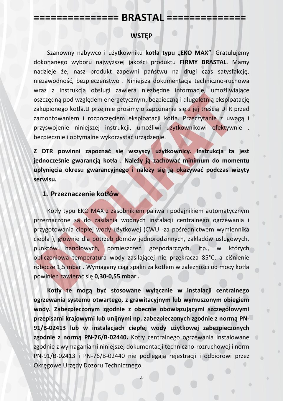 Niniejsza dokumentacja techniczno-ruchowa wraz z instrukcją obsługi zawiera niezbędne informacje, umożliwiające oszczędną pod względem energetycznym, bezpieczną i długoletnią eksploatację zakupionego