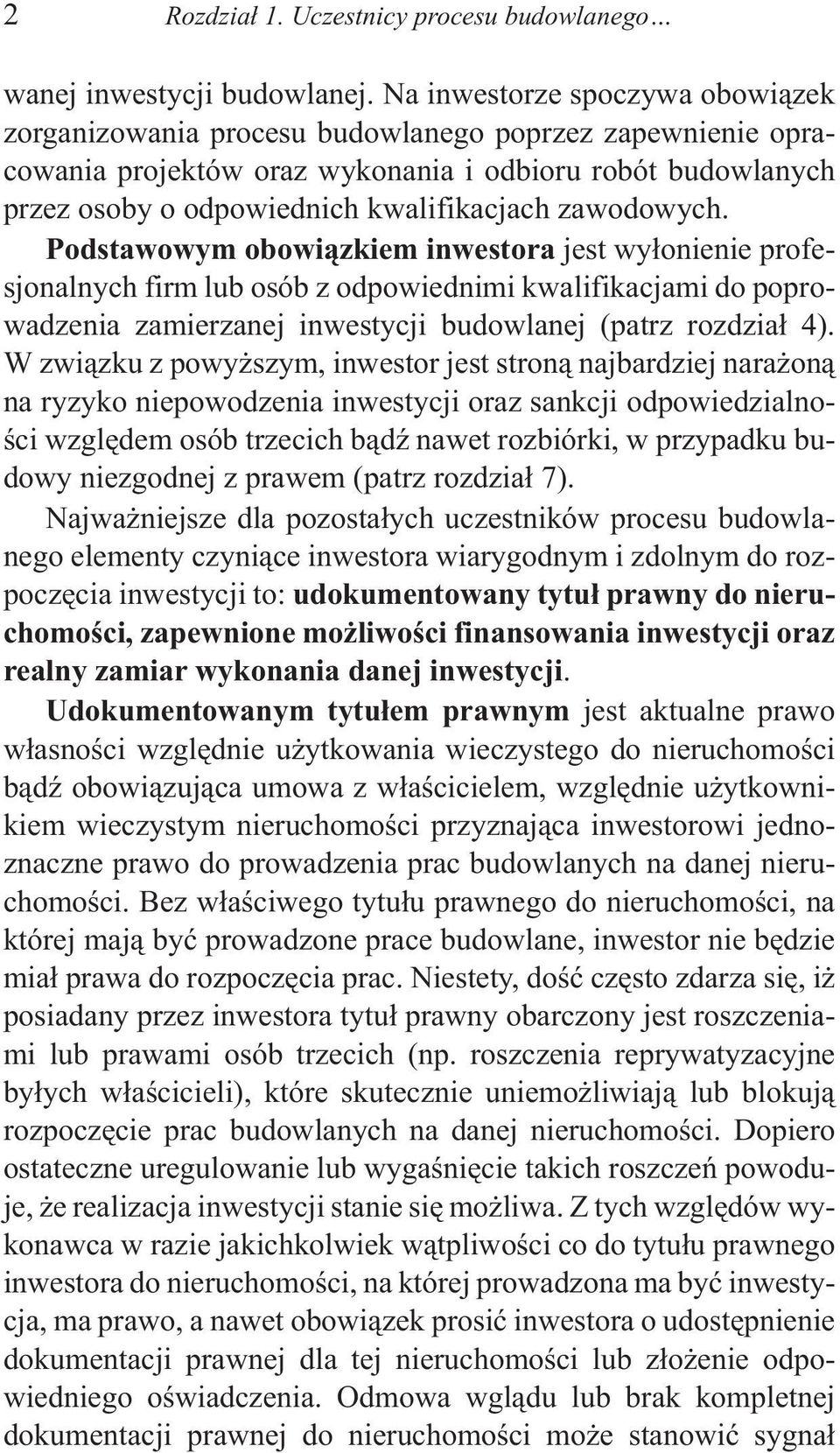 zawodowych. Podstawowym obowi¹zkiem inwestora jest wy³onienie profesjonalnych firm lub osób z odpowiednimi kwalifikacjami do poprowadzenia zamierzanej inwestycji budowlanej (patrz rozdzia³ 4).